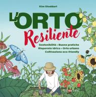 L'orto resiliente. Sostenibilità. Buone pratiche. Risparmio idrico. Orto urbano. Coltivazione eco-friendly