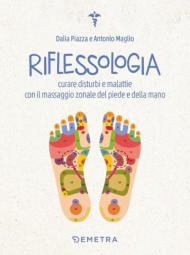 Riflessologia. Curare disturbi e malattie con il massaggio zonale del piede e della mano