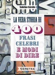 La vera storia di 400 frasi celebri e modi di dire