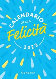 Calendario della felicità 2023 da tavolo (10 x 14). 365 frasi che ti accendono la giornata