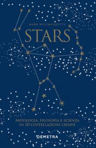 Stars. Mitologia, filosofia e scienza in 20 costellazioni chiave. Con 20 schede