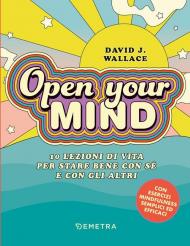 Open your mind. 10 lezioni di vita per stare bene con sé e con gli altri