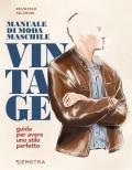 Manuale di moda maschile vintage. Guida per avere uno stile perfetto