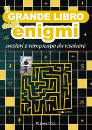 Il grande libro degli enigmi. Misteri e rompicapo da risolvere