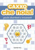 Caxxo, che noia! Giochi divertenti e irriverenti