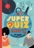 Superquiz. Canzoni '60, '70. '80. 400 domande per una sfida all'ultima nota