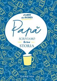 Papà, scriviamo la tua storia. Il libro dei ricordi