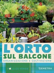 L'orto sul balcone. Organizzazione e coltivazione