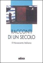 Racconti di un secolo. Il Novecento italiano. Per le Scuole superiori. Con espansione online