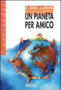 Un pianeta per amico. Con espansione online