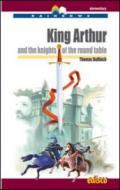 King Arthur and the knights of the round table. Level A2. Elementary. Rainbows readers. Con CD Audio. Con espansione online