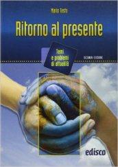 Ritorno al presente. Temi e problemi di attualità. Per la Scuola media