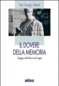 Il dovere della memoria. Viaggio nell'inferno dei lager. Per le Scuole superiori. Con espansione online