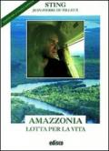 Amazzonia lotta per la vita. Con espansione online