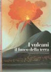 I vulcani. Il fuoco della terra