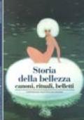 Storia della bellezza. Canoni, rituali, belletti