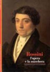 Rossini. L'opera e la maschera