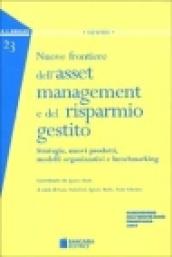 Nuove frontiere dell'asset management e del risparmio gestito. Strategie, nuovi prodotti, modelli organizzativi e benchmarking