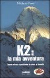 K2: la mia avventura. Diario di una spedizione in cima al mondo