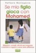 Se mio figlio gioca con Mohamed. Riflessioni, consigli, attività per insegnare a bambini e ragazzi il valore della differenza