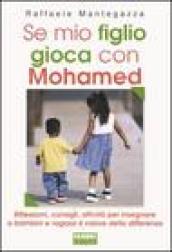 Se mio figlio gioca con Mohamed. Riflessioni, consigli, attività per insegnare a bambini e ragazzi il valore della differenza