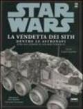 La vendetta dei Sith. Star Wars. Dentro le astronavi