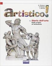 Artistico! Storia dell'arte: Dalle origini al '700-Dal '800 al '900. Per la Scuola media
