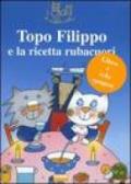 Topo Filippo e la ricetta rubacuori. Con gadget