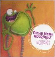 Egbert. Piccoli mostri adorabili. Libro pop-up