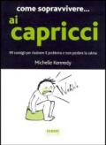 Come sopravvivere... ai capricci. 99 consigli per risolvere il problema e non perdere la calma