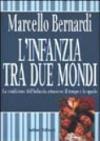L'infanzia tra due mondi. La condizione dell'infanzia attraverso il tempo e lo spazio