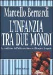 L'infanzia tra due mondi. La condizione dell'infanzia attraverso il tempo e lo spazio