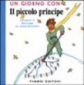 Un giorno con il piccolo principe. Ediz. illustrata