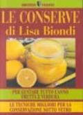 Le conserve. Per gustare tutto l'anno frutta e verdura. Le tecniche migliori per la conservazione sotto vetro