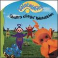 Quattro allegri Teletubbies
