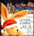 Lettere di Natale da Felix. Un leprotto alla ricerca di Babbo Natale. Ediz. illustrata