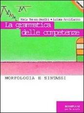 La grammatica delle competenze. Morfologia e sintassi. Per le Scuole superiori. Con CD-ROM