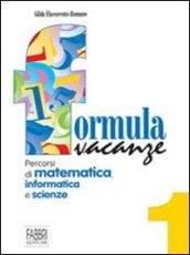 Formula vacanze. Percorsi di matematica per le vacanze. Per la Scuola media: 1