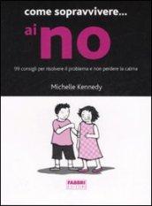 Come sopravvivere... ai no. 99 consigli per risolvere il problema e non perdere la calma