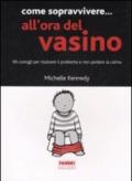 Come sopravvivere... all'ora del vasino. 99 consigli per risolvere il problema e non perdere la calma