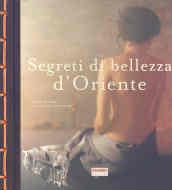 Segreti di bellezza d'Oriente. Ediz. illustrata