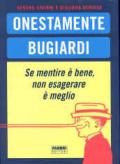 Onestamente bugiardi. Se mentire è bene, non esagerare è meglio