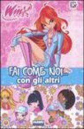 Fai come noi... con gli altri. Winx club. Ediz. illustrata