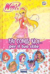 Fai come noi... Per il tuo stile. Winx Club. Ediz. illustrata