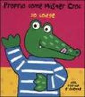 Proprio come mister Croc. Libro pop-up. Ediz. illustrata