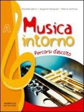 Musica intorno. Tomo A: Percorsi d'ascolto. Per la Scuola media