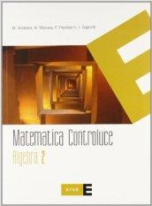 Matematica controluce. Algebra. Per le Scuole superiori vol.2