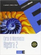 Corso di matematica. Algebra. Per le Scuole superiori. Con espansione online