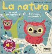 La natura. I miei piccoli libri sonori. Ediz. illustrata