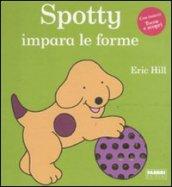 Spotty impara le forme. Ediz. illustrata